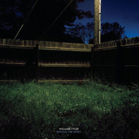 William Tyler - Behold The Spirit [Limited Edition]
