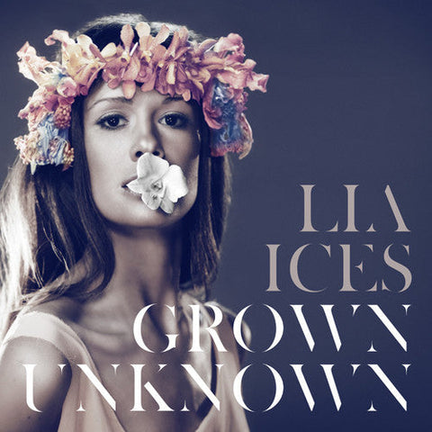 Lia Ices - Grown Unknown [LP]