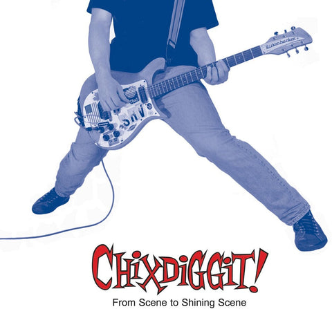 Chixdiggit! - From Scene To Shining Scene [Reissue]