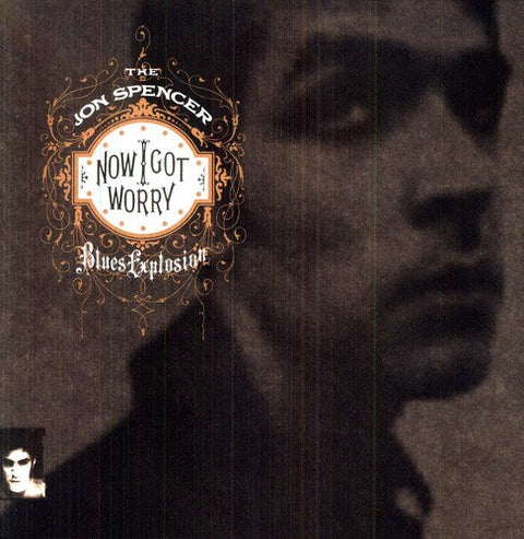 The Jon Spencer Blues Explosion - Now I Got Worry (Vinyl LP)