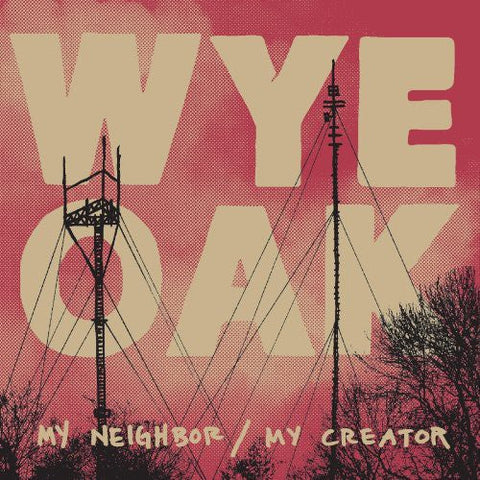 Wye Oak - My Neighbor / My Creator [LP]