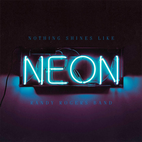 Randy Rogers Band - Nothing Shines Like Neon [Vinyl]