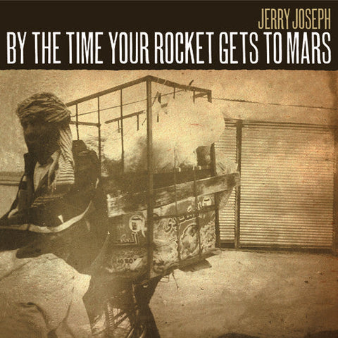 Jerry Joseph - By The Time Your Rocket Gets To Mars [LP]