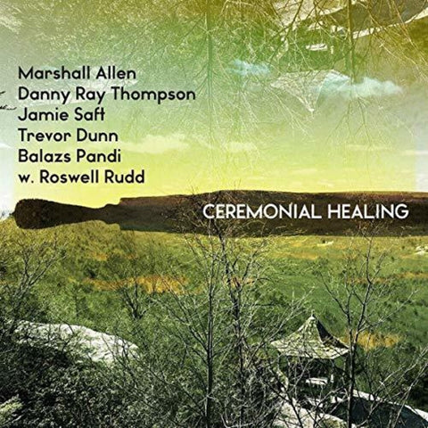 Marshall Allen, Danny Ray Thompson, Jamie Saft, Trevor Dunn, Balazs Pandi w. Roswell Rudd - Ceremonial Healing  [RSD]