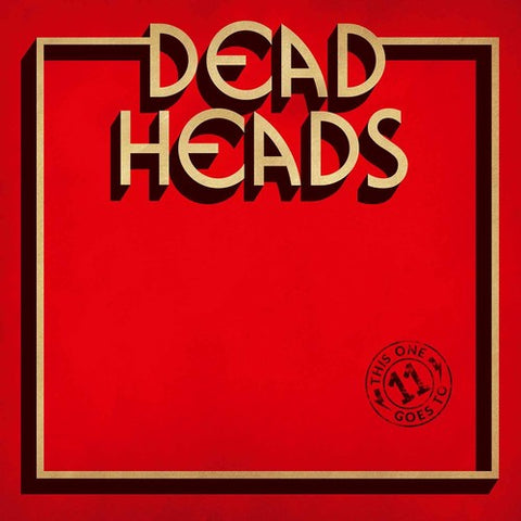 Deadheads - This One Goes To 11 [Limited Edition]