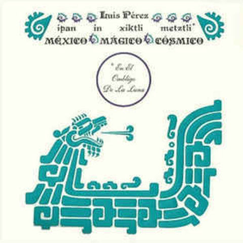 Luis Perez - Ipan In Xiktli Metztli - Mexico Magico Cosmico El Ombligo de la Luna [LP]