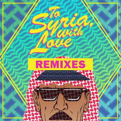 Omar Souleyman - To Syria, With Love Remixes [12" Vinyl]