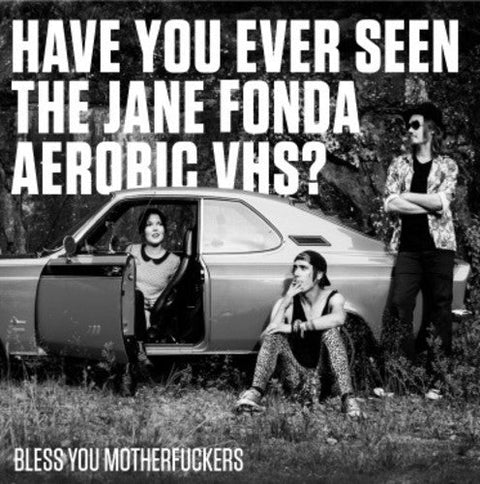 Have You Ever Seen The Jane Fonda Aerobic Vhs - Bless You Motherfuckers [LP]