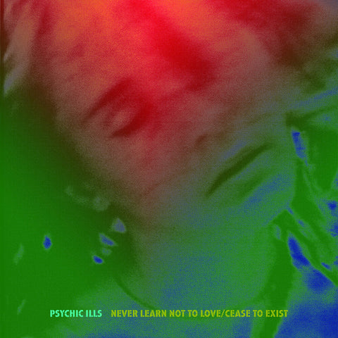 Psychic Ills - Never Learn Not To Love / Cease To Exist [7" Vinyl]