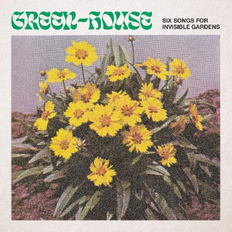 Green-House - Six Songs For Invisible Gardens [LP]