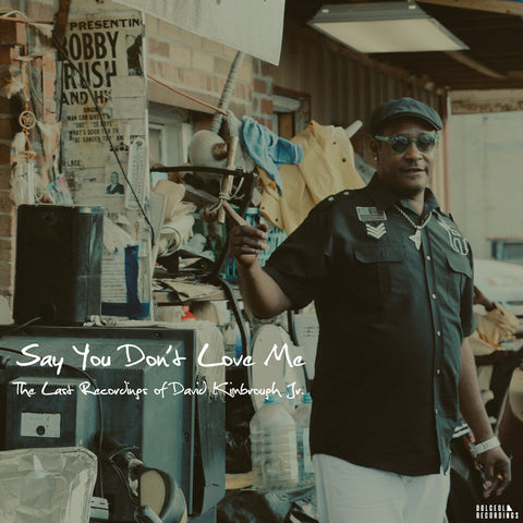David Kimbrough Jr - Say You Don't Love Me: The Last Recordings of David Kimbrough Jr. [LP]