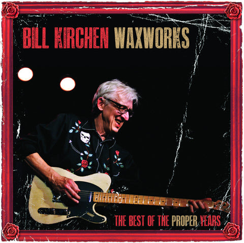 Bill Kirchen - Waxworks: The Best Of The Proper Years [Limited Edition LP]