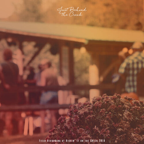 Just Behind the Creek: Field Recording at Kickin' It on the Creek 2019 (Vinyl LP)