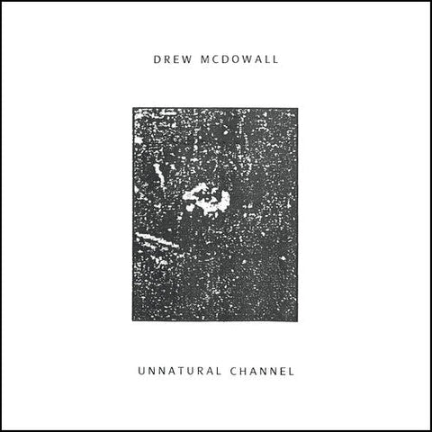 Drew McDowall - Unnatural Channel [LP]