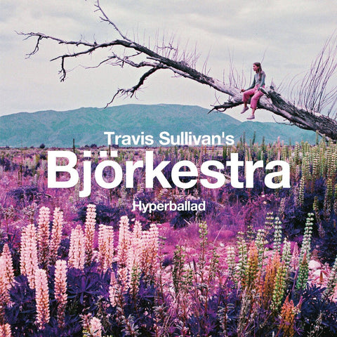 Travis Sullivan's Björkestra - Hyperballad / Venus As A Boy [12" Vinyl]
