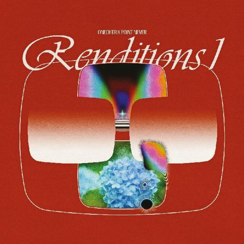 Oneohtrix Point Never - Renditions I [RSD]