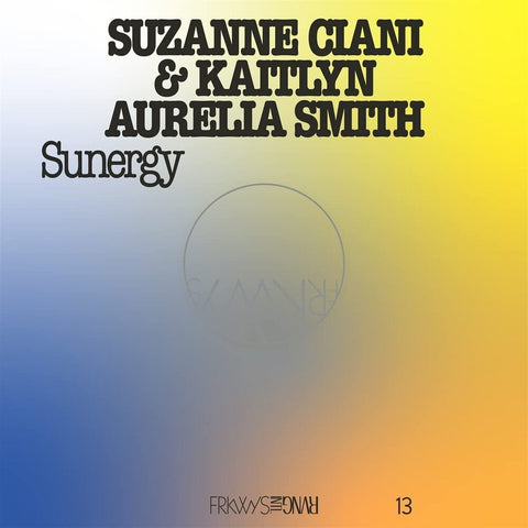 Suzanne Ciani  / Smith,Kaitlyn Aurelia - Frkwys Vol. 13 - Sunergy (Expanded) - Pacific Blue [LP]