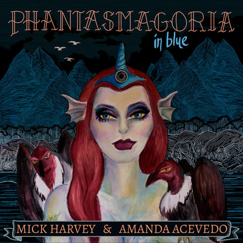 Mick Harvey & Amanda Acevedo - Phantasmagoria in Blue [LP]
