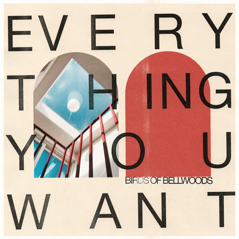 Birds of Bellwoods - Everything You Want - Bone Color [Colored Vinyl] [180 Gram]