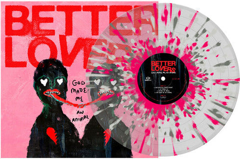 Better Lovers - God Made Me an Animal - Clear W/ Silver Pink & White Splatter (Vinyl LP)