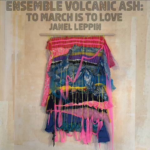 Janel Leppin - Ensemble Volcanic Ash: To March Is To Love [Limited Edition]