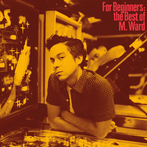 M. Ward - For Beginners: The Best Of M. Ward [Limited Edition]