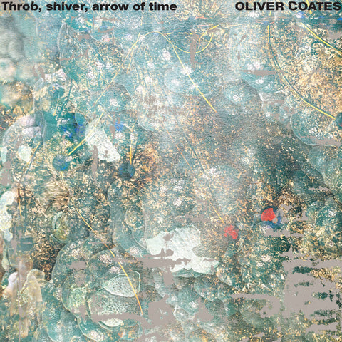Oliver Coates - Throb, Shiver, Arrow Of Time [LP]