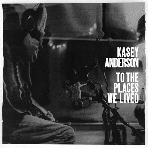 Kasey Anderson - To The Places We Lived [LP]