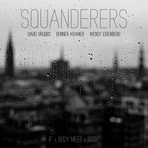 Squanderers - If A Body Meet A Body (Limited Edition Clear Colored Vinyl)