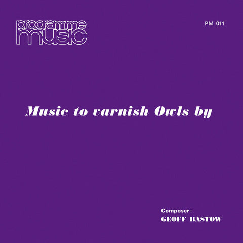 Geoff Bastow - Music To Varnish Owls By [LP]