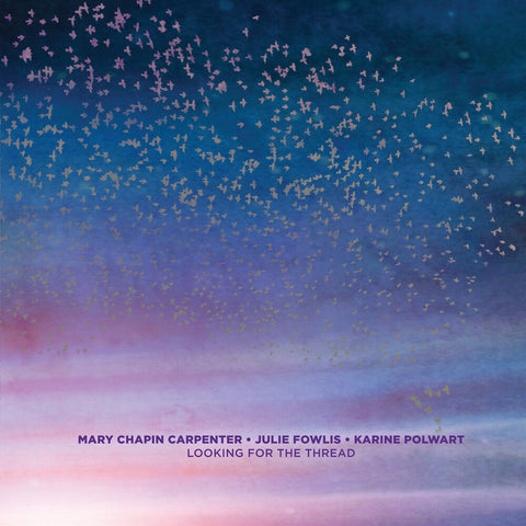 Mary Chapin Carpenter, Julie Fowlis, Karine Polwart - Looking For The Thread [LP]