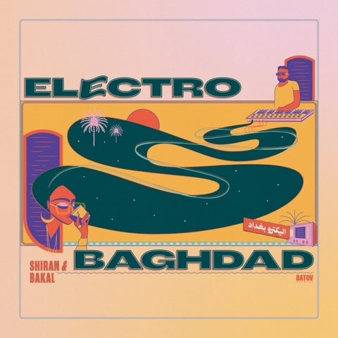 Shiran & Bakal - Electro Baghdad [LP]