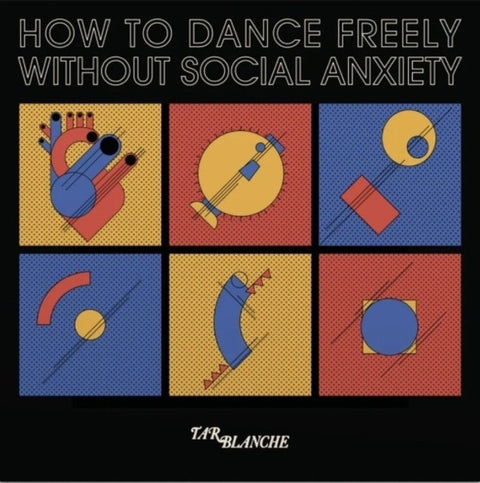 Tar Blanche - How To Dance Freely Without Social Anxiety [LP]