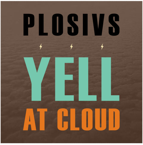 Plosivs - Yell At Cloud [LP]