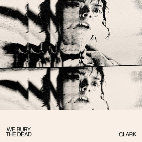 Clark - We Bury The Dead [LP]