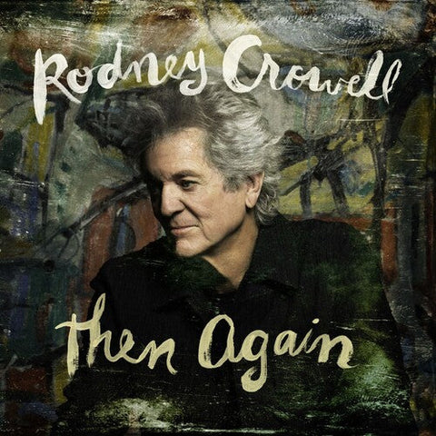 Rodney Crowell - Then Again [Indie Exclusive Swamp Green with Autographed Cover]