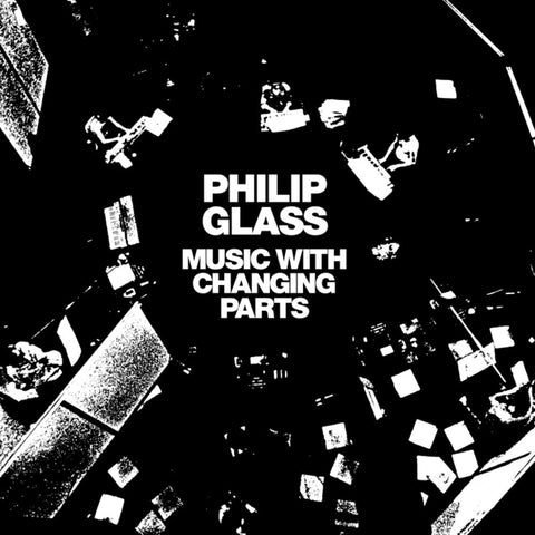 Philip Glass - Music With Changing Parts [Reissue]