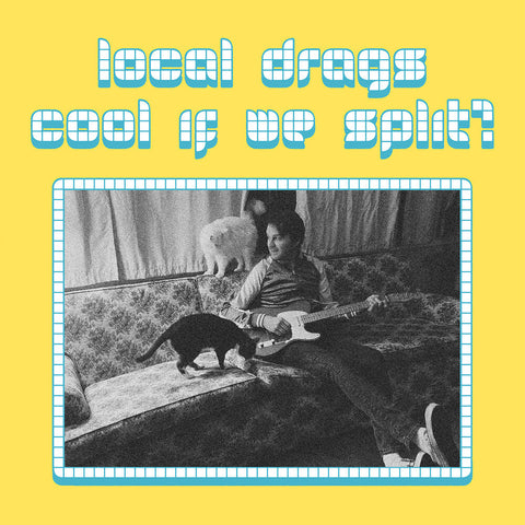 Local Drags - Cool If We Split [LP]